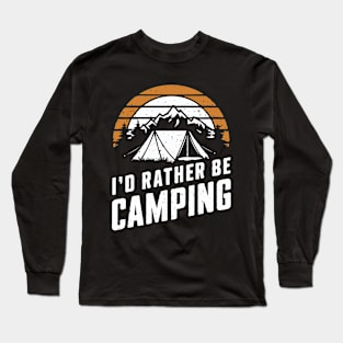 I'd Rather Be Camping. Camping Long Sleeve T-Shirt